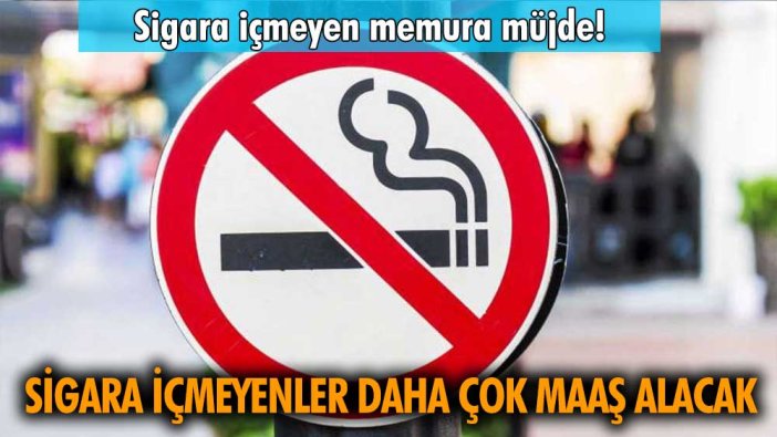 Sigara içmeyenlerin maaşına zam: Ocak ayında yasalaşacak!