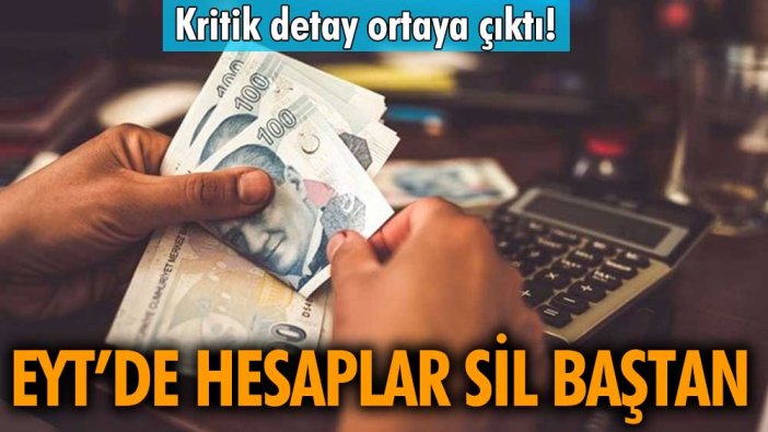 Kritik detay ortaya çıktı! EYT’de hesaplar sil baştan