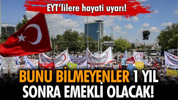 SGK uzmanından flaş uyarı: Bunu yapmayan EYT'liler bir yıl daha bekleyecek!