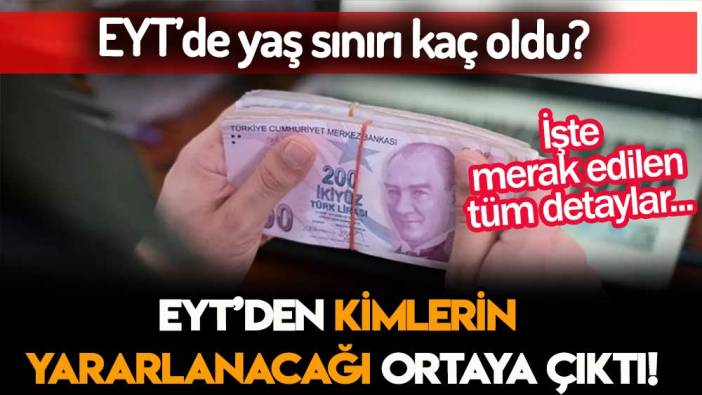 EYT'de yaş sınırı ve kimlerin yararlanacağı belli oldu: İşte bilinen tüm detaylar