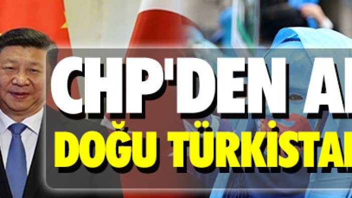 CHP'den AKP'ye Doğu Türkistan çıkışı!