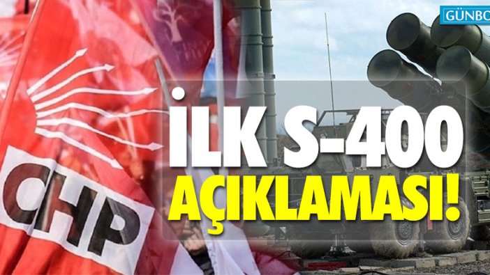 CHP'den İlk S-400 açıklaması!