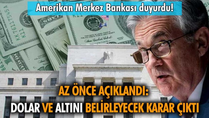 FED faiz kararını açıkladı: İşte dolar ve altını olanları yakından ilgilendiren karar!