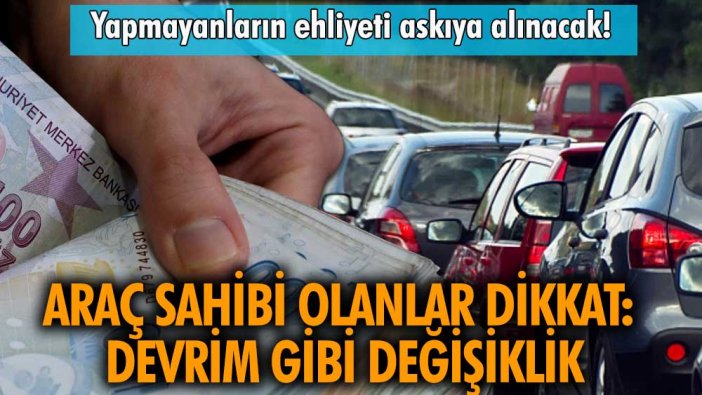 Arabası olanlara son uyarı: Devrim gibi değişiklik