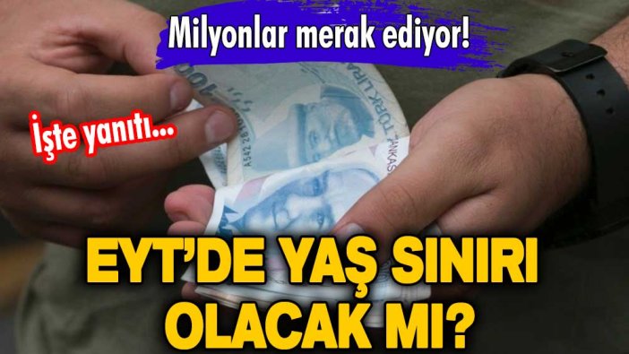 Milyonlar merak ediyor! EYT’de yaş sınırı olacak mı? İşte yanıtı