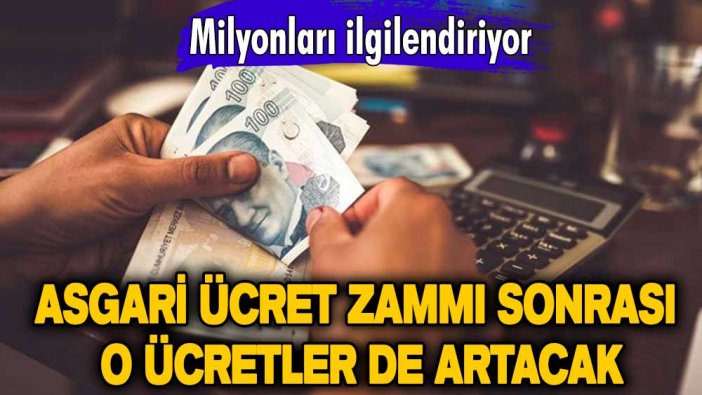 Milyonları ilgilendiriyor! Asgari ücret zammı sonrası o ücretler de artacak