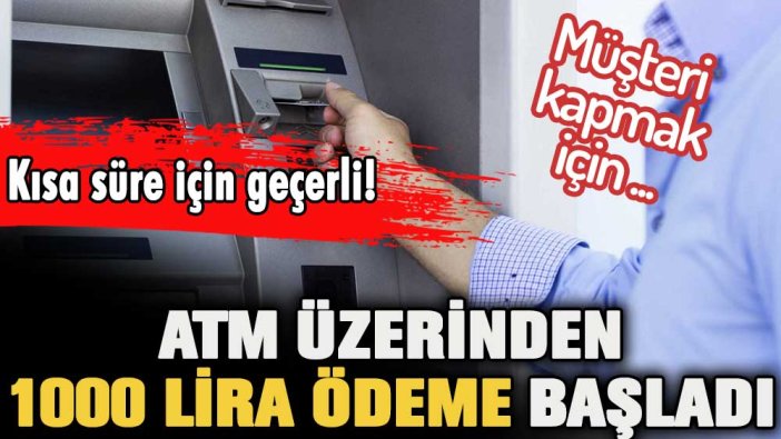 ATM üzerinden dağıtılmaya başlandı... Kısa süre için 1000 lira alabilirsiniz