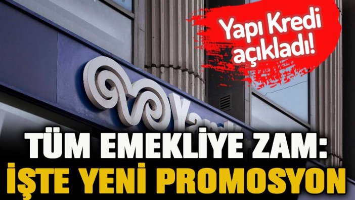 Yapı Kredi'den tüm emeklilere zam! İşte eşi görülmemiş maaş promosyonu
