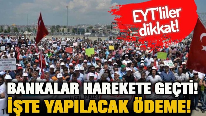 EYT'liler dikkat! Bankalar harekete geçti... İşte yasa öncesi verilecek ödeme
