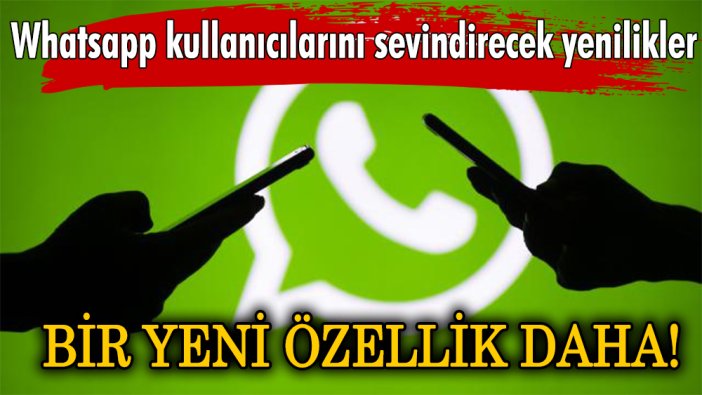 Whatsapp kullanıcılarını şaşırtacak yenilikler!