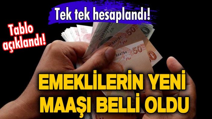 Tek tek hesaplandı! Tablo açıklandı! Emeklilerin 2023 yılında alacağı maaş belli oldu