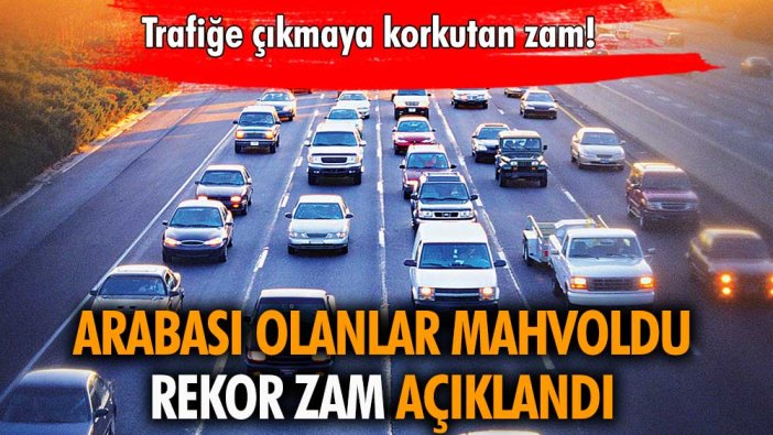 Arabası olanlar mahvoldu: Rekor zam açıklandı!