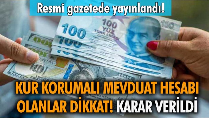 Kur korumalı mevduatta parası olanlar dikkat! Resmi gazetede yayınlandı