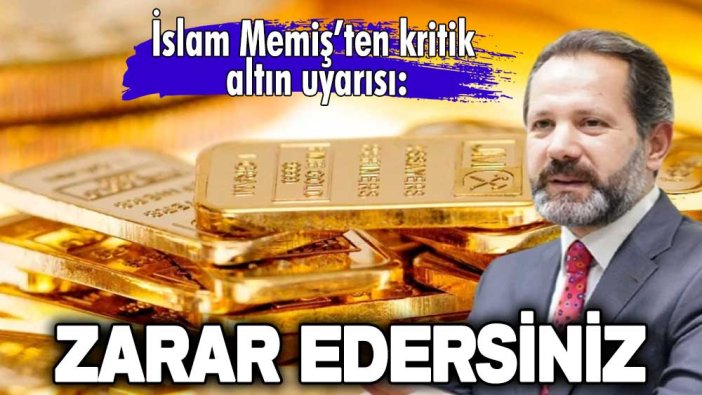 İslam Memiş’ten kritik altın uyarısı: Zarar edersiniz