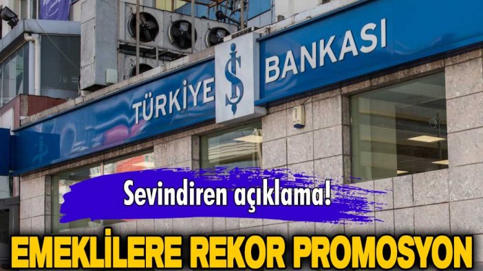 Yeni yıl gelmeden emeklileri sevindirecek açıklama geldi! İş Bankası'ndan emeklilere rekor promosyon