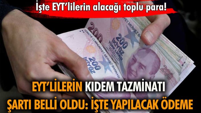 EYT'liler kıdem tazminatı alabilir mi? EYT'lilerin kıdem tazminatı şartları belli oldu!