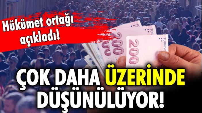 Hükümet ortağından asgari ücret açıklaması: Daha da üzerinde olacak!