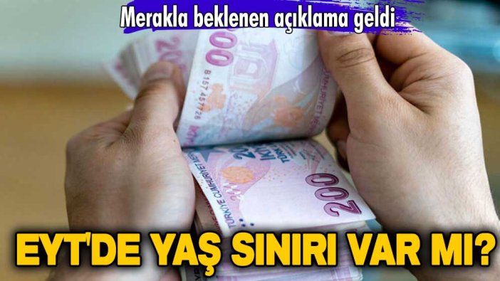 Milyonları ilgilendiriyor! EYT'de yaş sınırı var mı? Merakla beklenen açıklama geldi