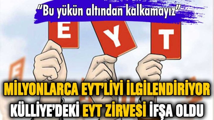 Bütün EYT'lileri ilgilendiren haber: Külliyede yapılan EYT zirvesi ifşa oldu!