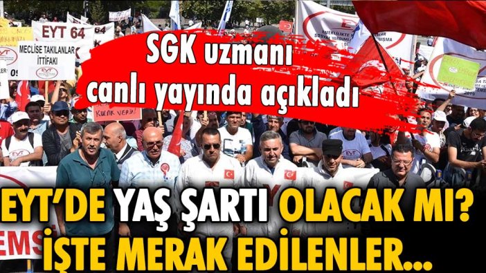 EYT'de yaş şartı olacak mı? Uzman isim canlı yayında milyonları uyardı