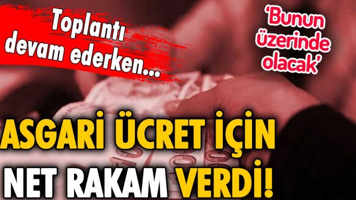 Son dakika... Asgari ücret için net rakam verdi! Bunun üzerinde olacak