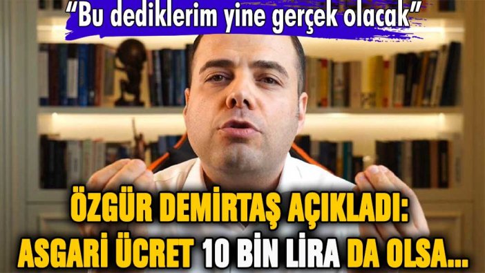 Özgür Demirtaş açıkladı: Asgari ücret 10 bin lira da olsa...