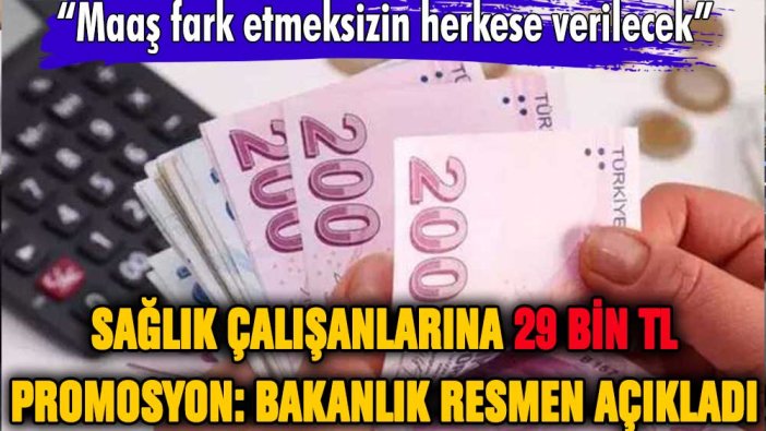 Bütün sağlık çalışanlarına 29 bin lira promosyon verilecek: Sağlık Bakanlığı resmen açıkladı