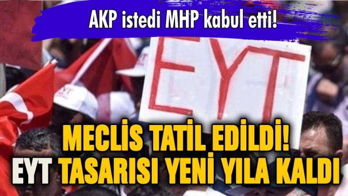 EYT'lilere kötü haber: Meclis tatil edildi! EYT tasarısı ertelendi