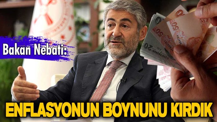 Bakan Nureddin Nebati'den flaş açıklama: Enflasyonun boynunu kırdık