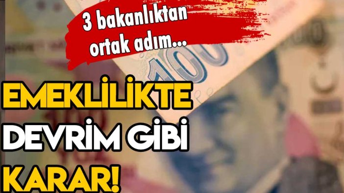 3 bakanlık ortak adım attı: Emeklilik için devrim gibi karar