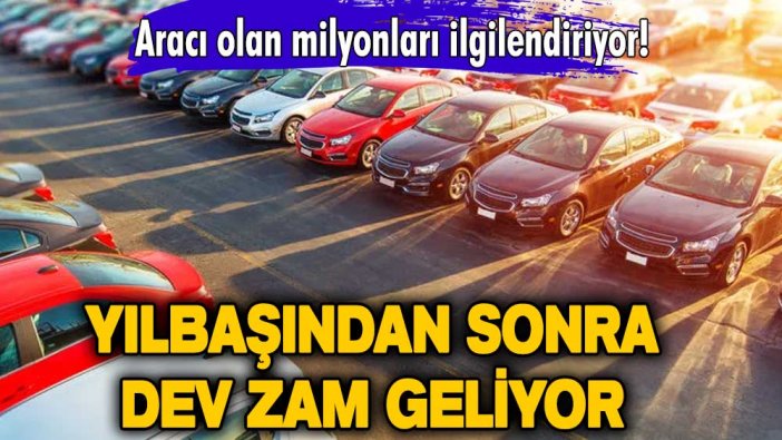 Aracı olan milyonları ilgilendiriyor! Yılbaşından sonra dev zam geliyor