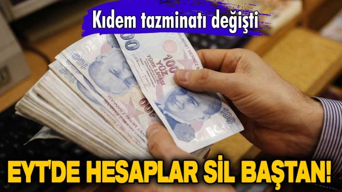 EYT için hesaplar sil baştan! Kıdem tazminatı değişti