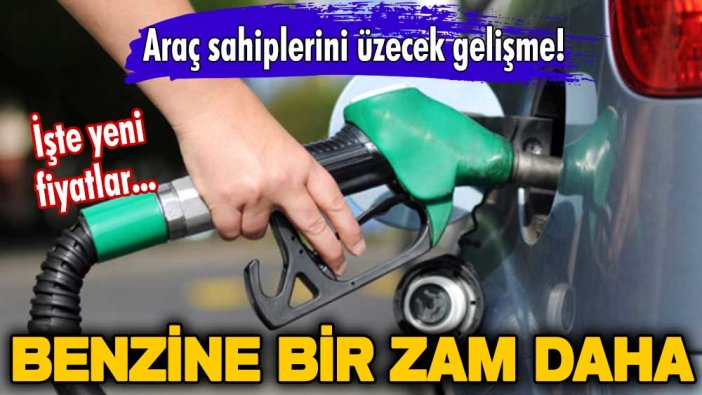 Araç sahiplerini üzecek gelişme! Benzine bir zam daha geldi! İşte yeni fiyatlar...