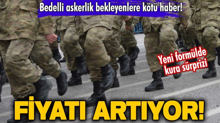 Bedelli askerlik bekleyenlere kötü haber! Fiyatı artıyor! Yeni formülde kura sürprizi
