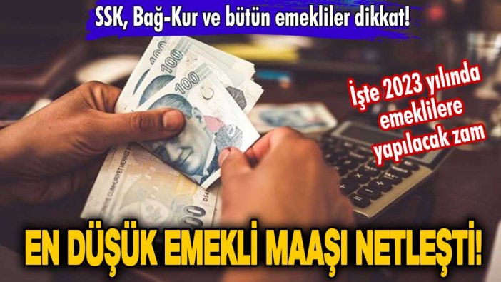 SSK, Bağ-Kur ve bütün emekliler dikkat! En düşük emekli maaşı netleşti! İşte 2023 yılında emeklilere yapılacak zam