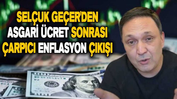 Selçuk Geçer'den asgari ücret sonrası çarpıcı enflasyon çıkışı: Yazıklar olsun