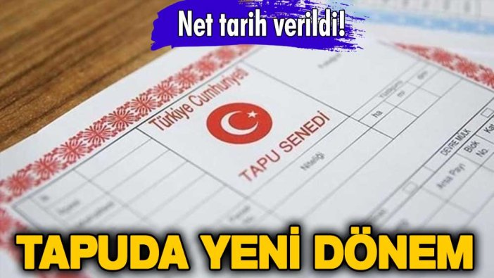 Tarih verildi! Tapuda yeni dönem başlıyor