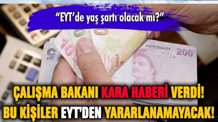 Çalışma Bakanı kara haberi açıkladı: Bu kişiler EYT'den yararlanamayacak!