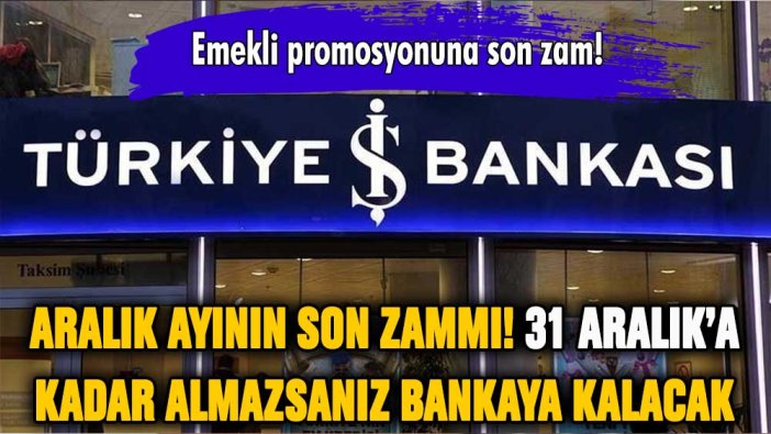 İş Bankası'ndan Aralık sonuna özel promosyon: Emekliye rekor zam!