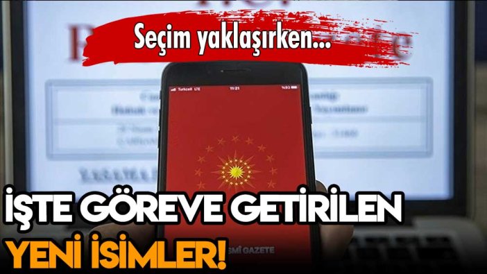 Seçim yaklaşırken yeni atamalar: Erdoğan imzası ile göreve gelen yeni isimler belli oldu