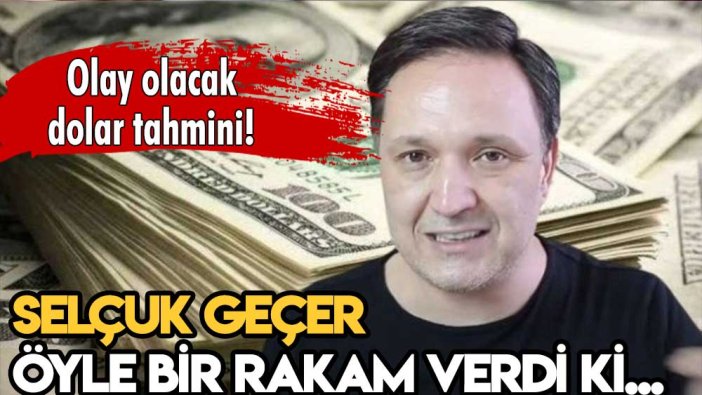 Selçuk Geçer'den olay olacak dolar tahmini: Öyle bir rakam verdi ki...