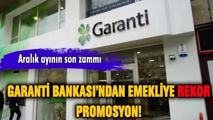 Garanti'den emekliye rekor promosyon! Aralık ayında yeni zam geldi