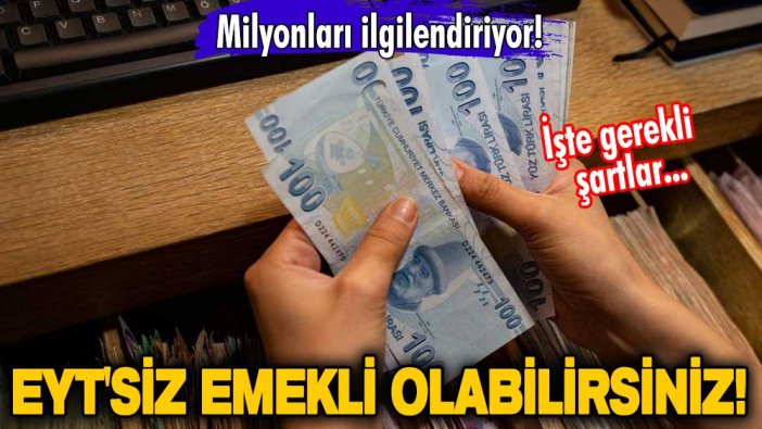 Milyonları ilgilendiriyor! EYT'siz emekli olabilirsiniz! İşte gerekli şartlar...