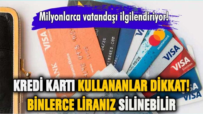 Kredi ve banka kartı kullananlar dikkat: Binlerce liranız silinebilir!