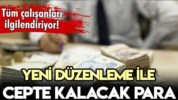 Milyonlarca çalışanı ilgilendiriyor: Artık 2 bin 500 lira cepte kalacak!