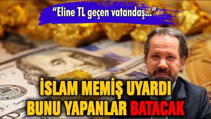 İslam Memiş uyardı: Bunu yapanlar batacak