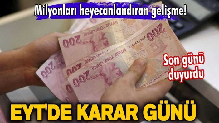 Milyonları heyecanlandıran gelişme! EYT'de karar günü iddiası! Son günü duyurdu