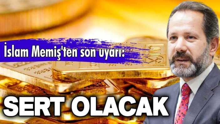 Altın yatırımcıları dikkat! İslam Memiş'ten son uyarı: Sert olacak