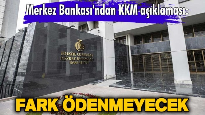 Merkez Bankası'ndan KKM açıklaması: Fark ödenmeyecek