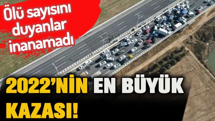 2022'nin en büyük trafik kazası: Ölü sayısını duyanlar inanamadı